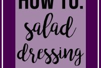 Homemade Salad Dressings: 3 Simple Recipes You’ll Love